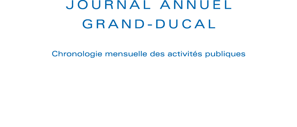 JOURNAL ANNUEL GRAND-DUCAL Chronologie mensuelle des activités publiques