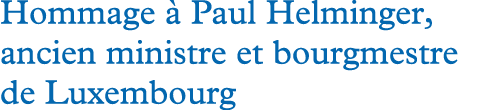Hommage à Paul Helminger, ancien ministre et bourgmestre de Luxembourg