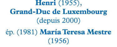 Henri (1955), Grand-Duc de Luxembourg (depuis 2000) ép  (1981) María Teresa Mestre (1956) 